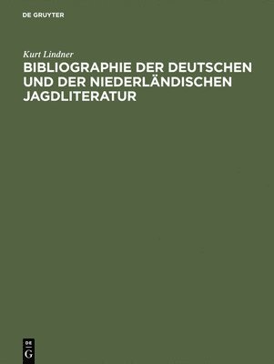 Bibliographie Der Deutschen Und Der Niederländischen Jagdliteratur