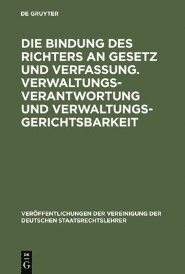 bokomslag Die Bindung Des Richters an Gesetz Und Verfassung. Verwaltungsverantwortung Und Verwaltungsgerichtsbarkeit