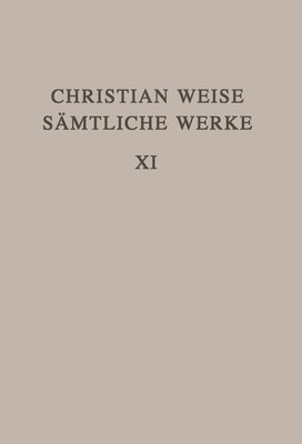 Christian Weise, John D Lindberg - Christian Weise Sämtliche Werke 11. Band, Inbunden