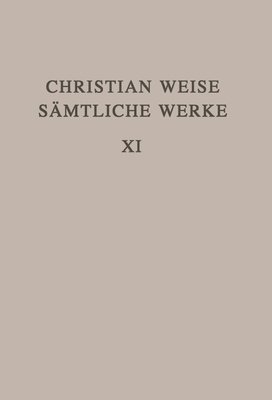 Christian Weise Smtliche Werke 11. Band 1