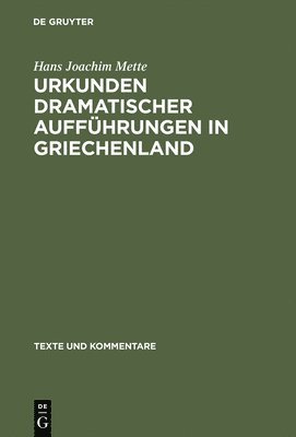 Hans Joachim Mette - Urkunden Dramatischer Aufführungen in Griechenland, Inbunden