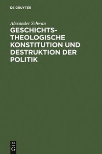 bokomslag Geschichtstheologische Konstitution Und Destruktion Der Politik