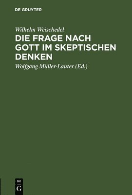 Wilhelm Weischedel, Wolfgang Müller-Lauter - Frage nach Gott im skeptischen Denken, Inbunden