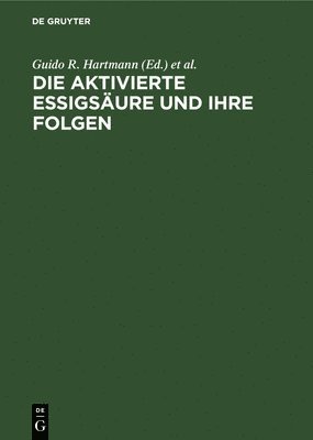 Guido R Hartmann, Feodor Lynen, Guido R. Hartmann - Die Aktivierte Essigsäure Und Ihre Folgen, Inbunden