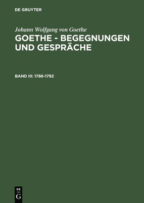 Johann Wolfgang Von Goethe, Johann Wolfgang von Goethe, Renate Grumach - Goethe - Begegnungen und Gespräche, Bd III, Goethe - Begegnungen und Gespräche (1786-1792), Inbunden