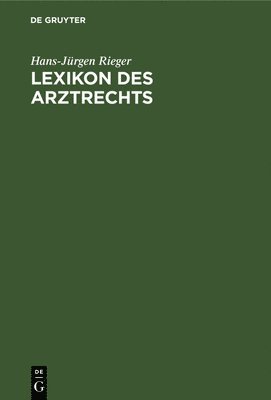 Hans-Jürgen Rieger - Lexikon des Arztrechts, Inbunden