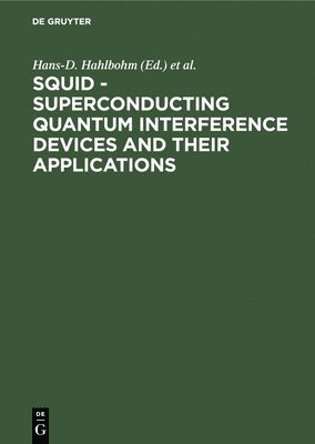 Squid - Superconducting Quantum Interference Devices and Their Applications: Proceedings of the International Conference on Superconducting Quantum De