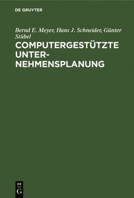Bernd E Meyer, Hans J Schneider, Günter Stübel - Computergestützte Unternehmensplanung, Inbunden