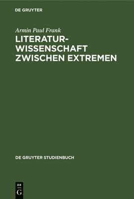 Armin Paul Frank - Literaturwissenschaft zwischen Extremen, Inbunden