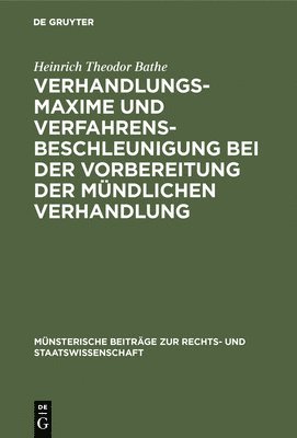 Heinrich Theodor Bathe - Verhandlungsmaxime Und Verfahrensbeschleunigung Bei Der Vorbereitung Der Mündlichen Verhandlung, Inbunden