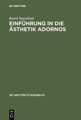 Karol Sauerland - Einführung in die Ästhetik Adornos, Inbunden