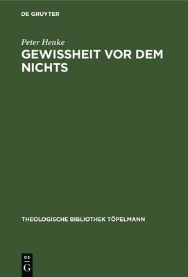 Peter Henke - Gewissheit VOR Dem Nichts, Inbunden