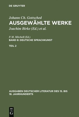 Johann Christoph Gottsched, P M Mitchell, Herbert Penzl - Ausgewählte Werke, Bd 8/Tl 2, Ausgaben deutscher Literatur des 15. bis 18. Jahrhunderts Band 8/Teil 2, Inbunden