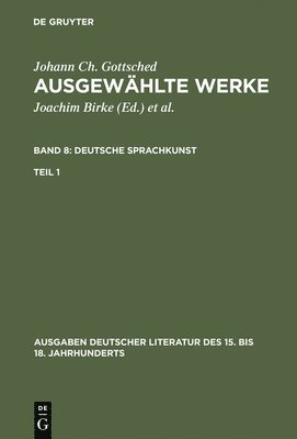 Johann Christoph Gottsched, P M Mitchell, Herbert Penzl - Ausgewählte Werke, Bd 8/Tl 1, Ausgaben deutscher Literatur des 15. bis 18. Jahrhunderts Band 8/Teil 1, Inbunden