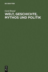 bokomslag Welt, Geschichte, Mythos und Politik