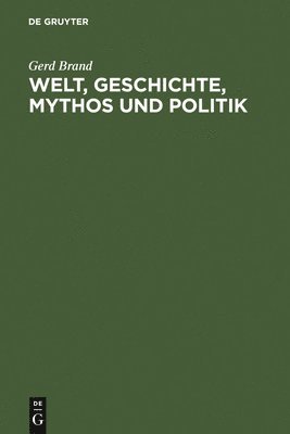 bokomslag Welt, Geschichte, Mythos und Politik