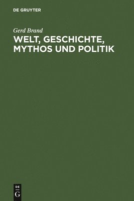 bokomslag Welt, Geschichte, Mythos und Politik