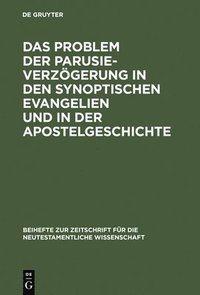 bokomslag Das Problem Der Parusieverzgerung in Den Synoptischen Evangelien Und in Der Apostelgeschichte