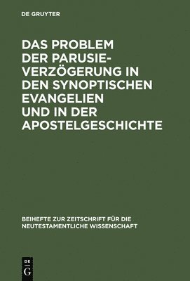 Das Problem Der Parusieverzgerung in Den Synoptischen Evangelien Und in Der Apostelgeschichte 1