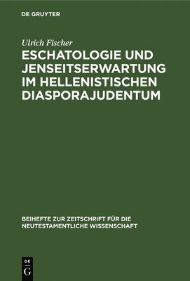 Ulrich Fischer - Eschatologie und Jenseitserwartung im hellenistischen Diasporajudentum, Inbunden