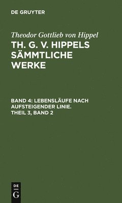Theodor Gottlieb Von Hippel, Theodor Gottlieb von Hippel - Lebensläufe Nach Aufsteigender Linie, Theil 3, Band 2, Inbunden