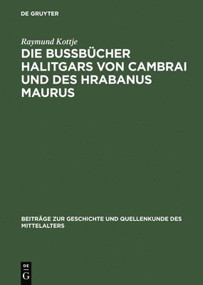 Raymund Kottje - Die Bußbücher Halitgars Von Cambrai Und Des Hrabanus Maurus, Inbunden