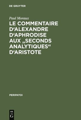 Le Commentaire d'Alexandre d'Aphrodise aux &quot;Seconds Analytiques&quot; d'Aristote 1