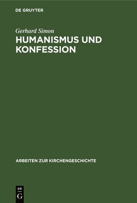 Gerhard Simon - Humanismus und Konfession, Inbunden