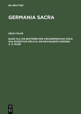 bokomslag Die Bistümer Der Kirchenprovinz Köln. Das Erzbistum Köln III. Die Reichsabtei Werden A. D. Ruhr