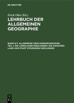 bokomslag Allgemeine Siedlungsgeographie, Teil 1: Die Ländlichen Siedlungen. Die Zwischen Land Und Stadt Stehenden Siedlungen