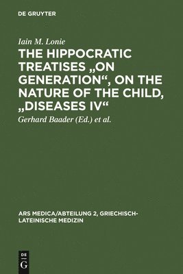 Hippocratic Treatises "On Generation", On the Nature of the Child, "Diseases IV"