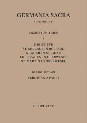 bokomslag Die Bistmer der Kirchenprovinz Trier. Das Erzbistum Trier II. Die Stifte St. Severus in Boppard, St. Goar in St. Goar, Liebfrauen in Oberwesel, St. Martin in Oberwesel