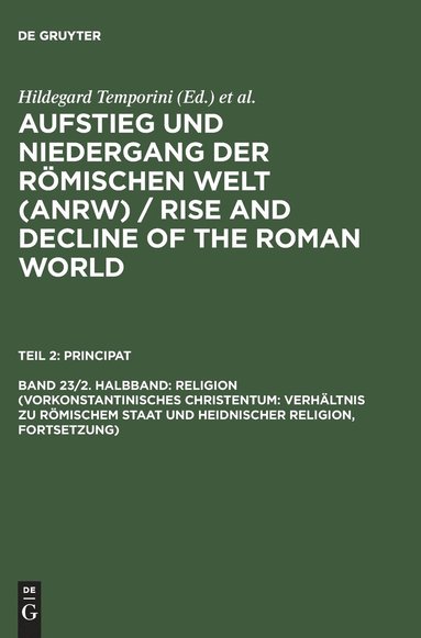 Hildegard Temporini, Wolfgang Haase - Religion (Vorkonstantinisches Christentum: Verhältnis Zu Römischem Staat Und Heidnischer Religion, Fortsetzung), Inbunden