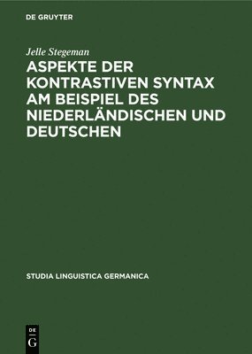 Jelle Stegeman - Aspekte Der Kontrastiven Syntax Am Beispiel Des Niederländischen Und Deutschen, Inbunden
