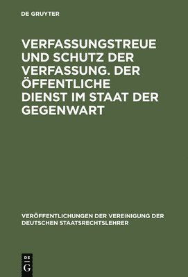 bokomslag Verfassungstreue Und Schutz Der Verfassung. Der Öffentliche Dienst Im Staat Der Gegenwart