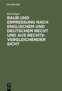 bokomslag Raub Und Erpressung Nach Englischem Und Deutschem Recht Und Aus Rechtsvergleichender Sicht