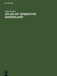 bokomslag Atlas of Operative Andrology: Selected Operations on Male Genitalia and Their Accessory Glands