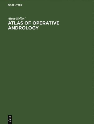bokomslag Atlas of Operative Andrology: Selected Operations on Male Genitalia and Their Accessory Glands