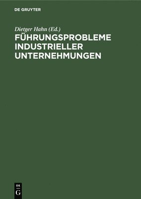 Dietger Hahn - Führungsprobleme industrieller Unternehmungen, Inbunden
