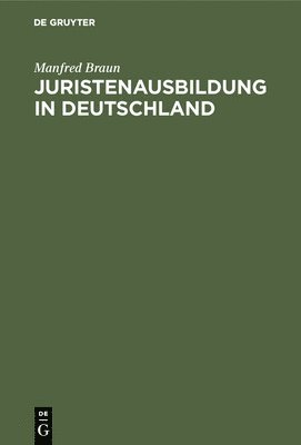 Manfred Braun - Juristenausbildung in Deutschland, Inbunden
