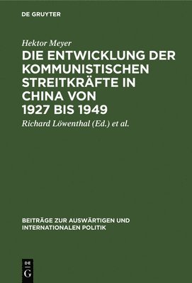 Hektor Meyer, Hektor Richard Meyer Löwenthal, Richard Löwenthal, Gilbert Ziebura - Die Entwicklung Der Kommunistischen Streitkräfte in China Von 1927 Bis 1949, Inbunden