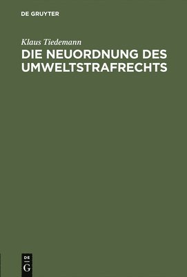 Klaus Tiedemann - Die Neuordnung Des Umweltstrafrechts, Inbunden