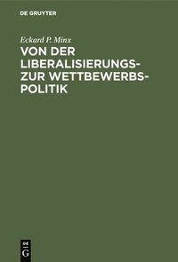 bokomslag Von Der Liberalisierungs- Zur Wettbewerbspolitik