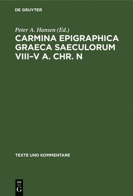 Peter A. Hansen - Carmina Epigraphica Graeca Saeculorum VIII–V a. Chr. n, Inbunden