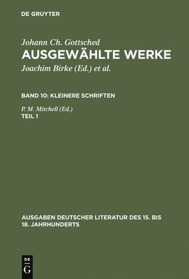 Johann Christoph Gottsched, P M Mitchell - Ausgewählte Werke, Bd 10/Tl 1, Ausgaben deutscher Literatur des 15. bis 18. Jahrhunderts Band 10/Teil 1, Inbunden