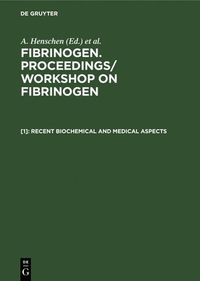 Fibrinogen: v. 1 Recent Biochemical and Medical Aspects 1