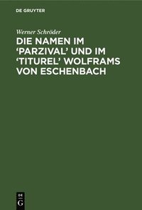 bokomslag Die Namen Im 'Parzival' Und Im 'Titurel' Wolframs Von Eschenbach