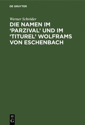 Die Namen Im 'Parzival' Und Im 'Titurel' Wolframs Von Eschenbach 1