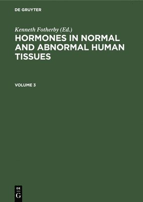 Hormones in Normal and Abnormal Human Tissues. Volume 3