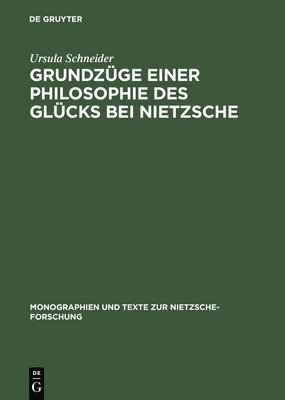 Ursula Schneider - Grundzüge Einer Philosophie Des Glücks Bei Nietzsche, Inbunden